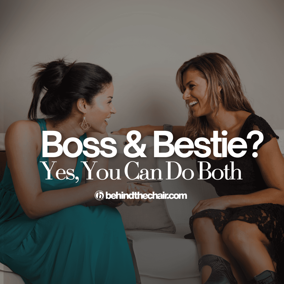 Two ladies laughing with the text "Boss & Bestie? Yes, you CAN do both"