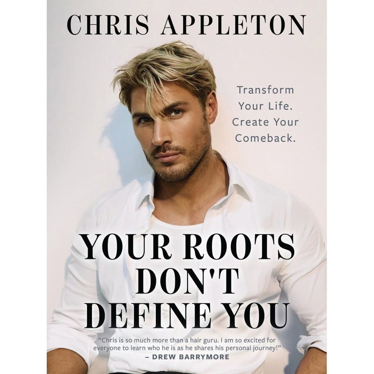 Book cover of celebrity hairstylist Chris Appleton’s memoir “Your Roots Don’t Define You,” featuring a portrait of Chris wearing a white shirt.