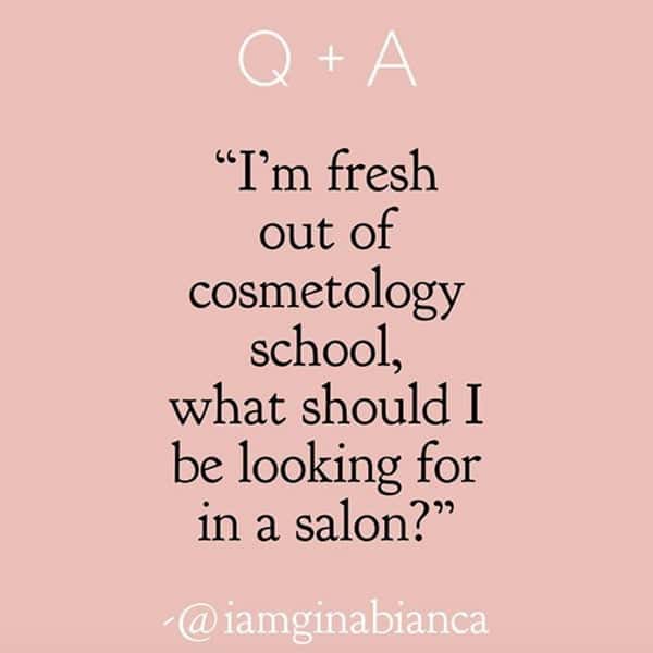 Gina Bianca @iamginabianca Beauty School Students 5 Things To Look For When Choosing A Salon Cosmetology Grads Tips Things To Know BTC Article
