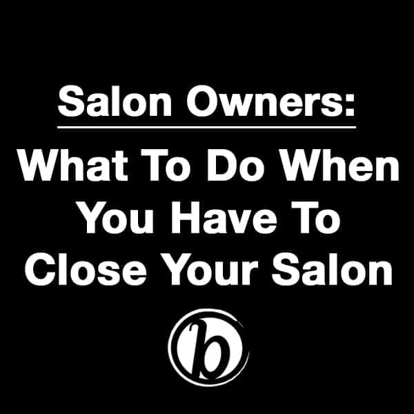 What To Do When Your Salon Closes For Coronavirus Salon Owners