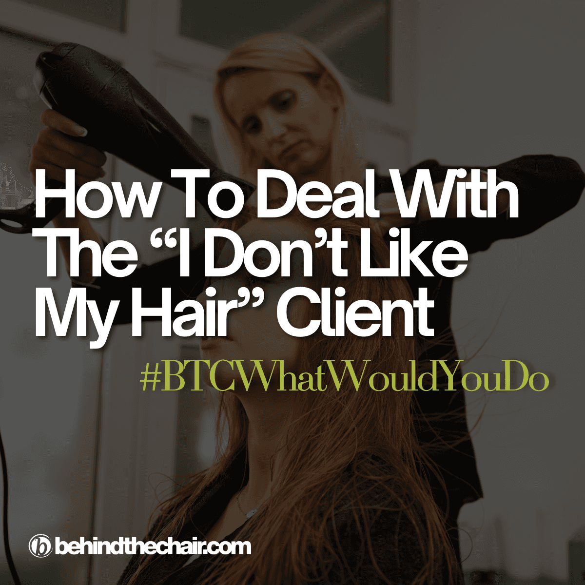 how to deal with clients who dont like their hair