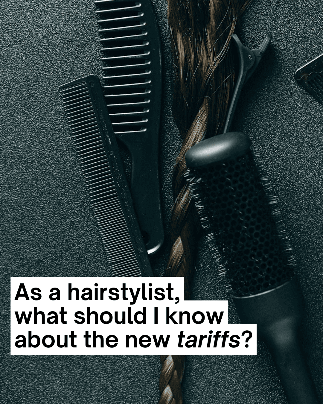 As a hairstylist should I know about tariffs