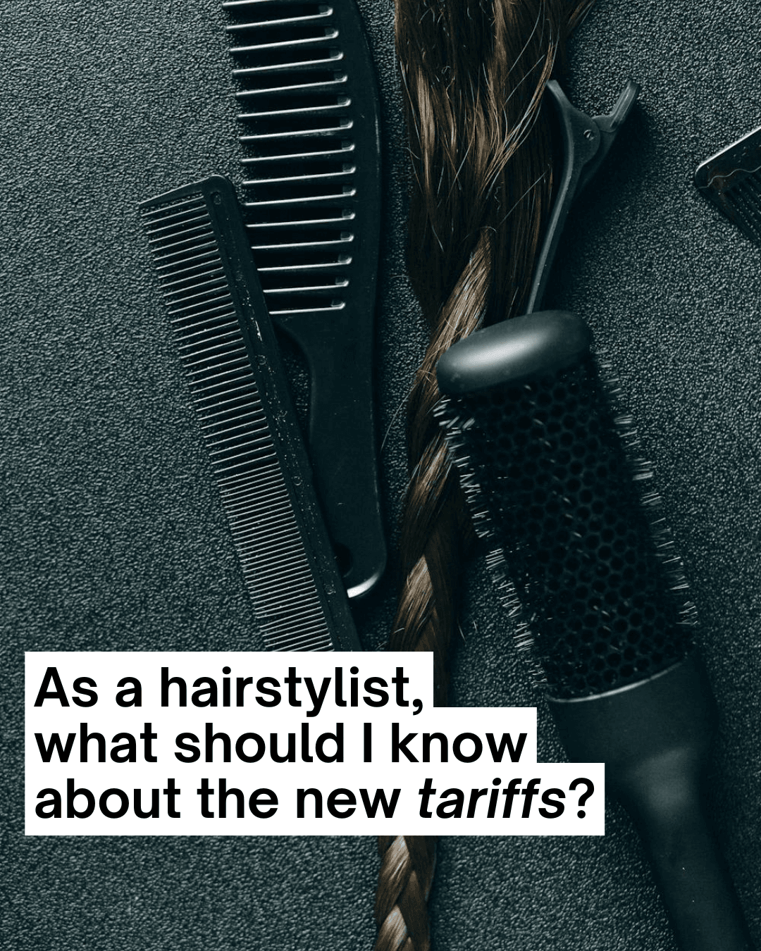 As a hairstylist should I know about tariffs