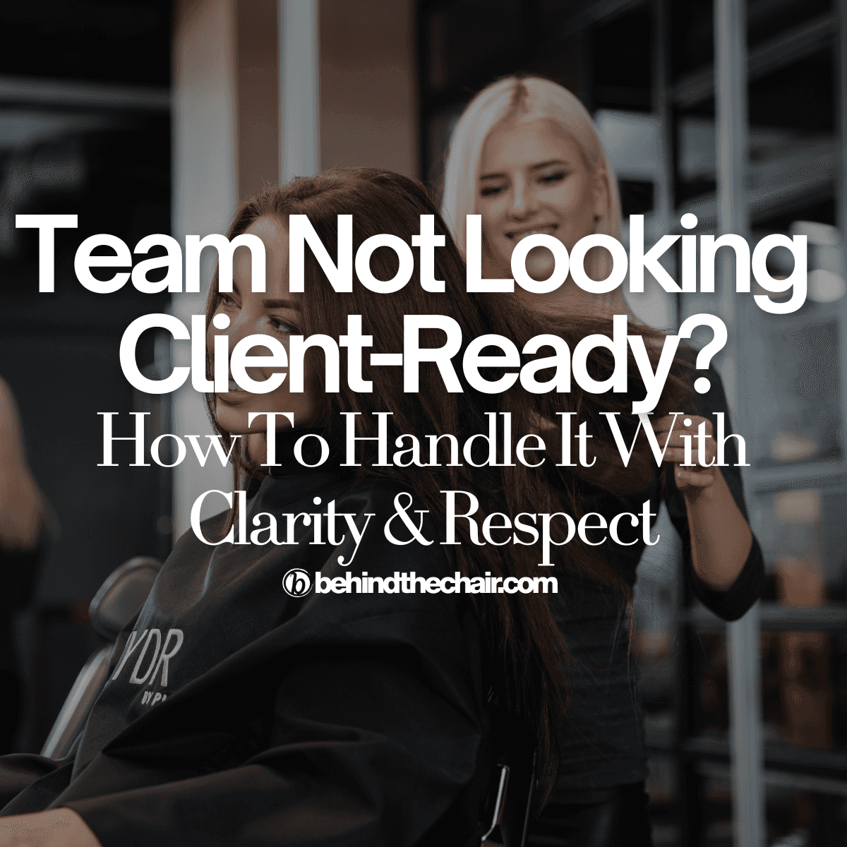 Team Not Looking Client-Ready? How To Handle It With Clarity & Respect